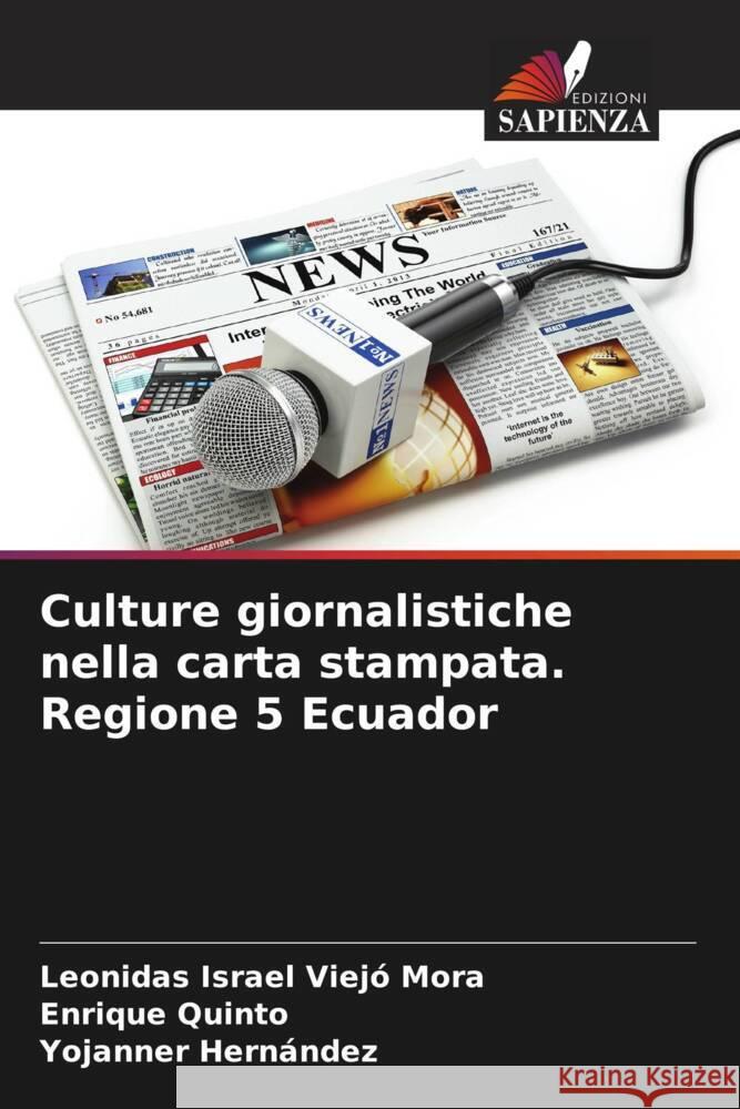 Culture giornalistiche nella carta stampata. Regione 5 Ecuador Leonidas Israel Viej Enrique Quinto Yojanner Hern?ndez 9786206640240