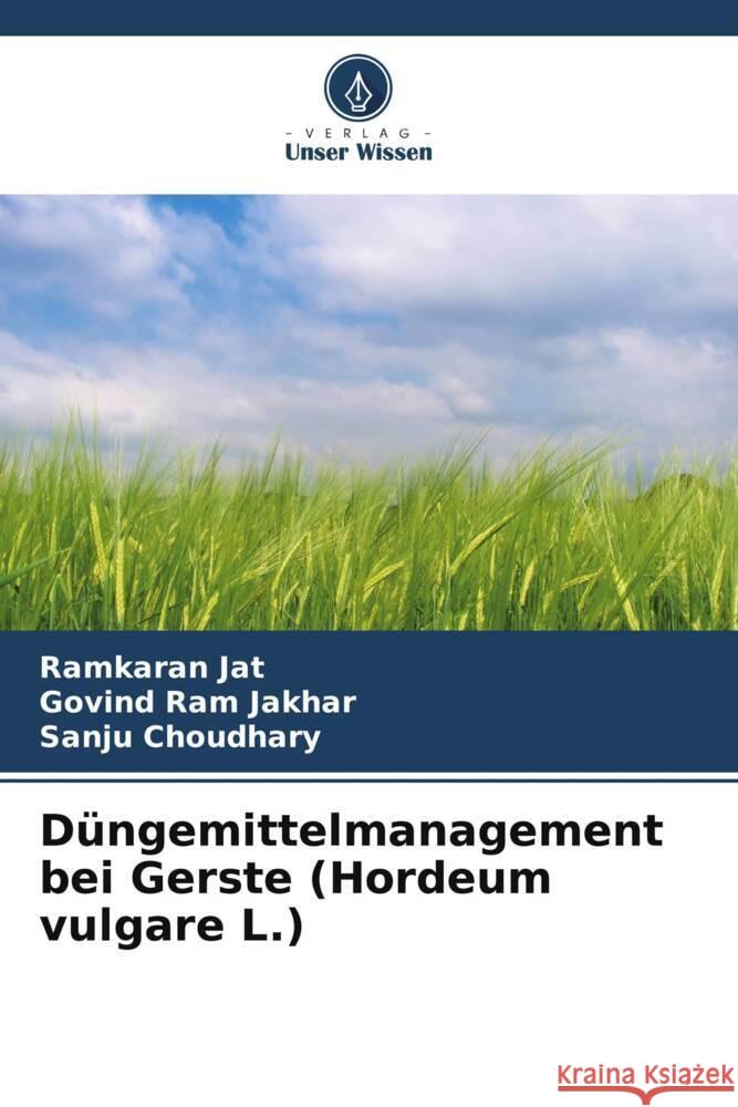 D?ngemittelmanagement bei Gerste (Hordeum vulgare L.) Ramkaran Jat Govind Ram Jakhar Sanju Choudhary 9786206640813