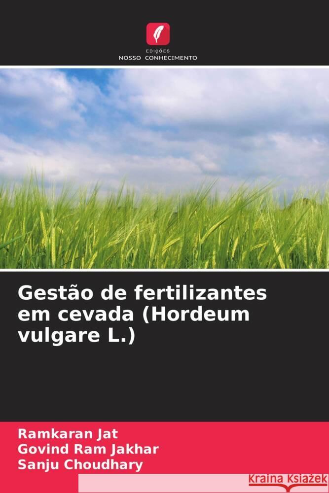 Gest?o de fertilizantes em cevada (Hordeum vulgare L.) Ramkaran Jat Govind Ram Jakhar Sanju Choudhary 9786206640844