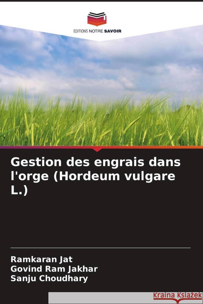 Gestion des engrais dans l'orge (Hordeum vulgare L.) Ramkaran Jat Govind Ram Jakhar Sanju Choudhary 9786206640868