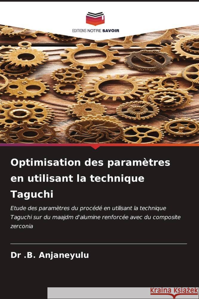 Optimisation des param?tres en utilisant la technique Taguchi B. Anjaneyulu 9786206640899