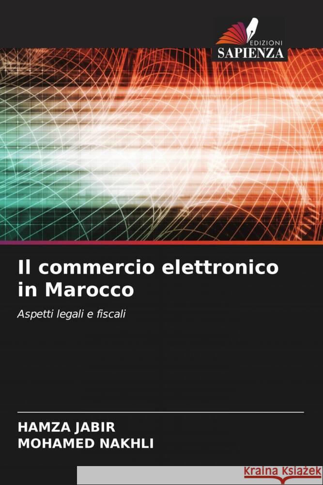 Il commercio elettronico in Marocco JABIR, HAMZA, Nakhli, Mohamed 9786206641032