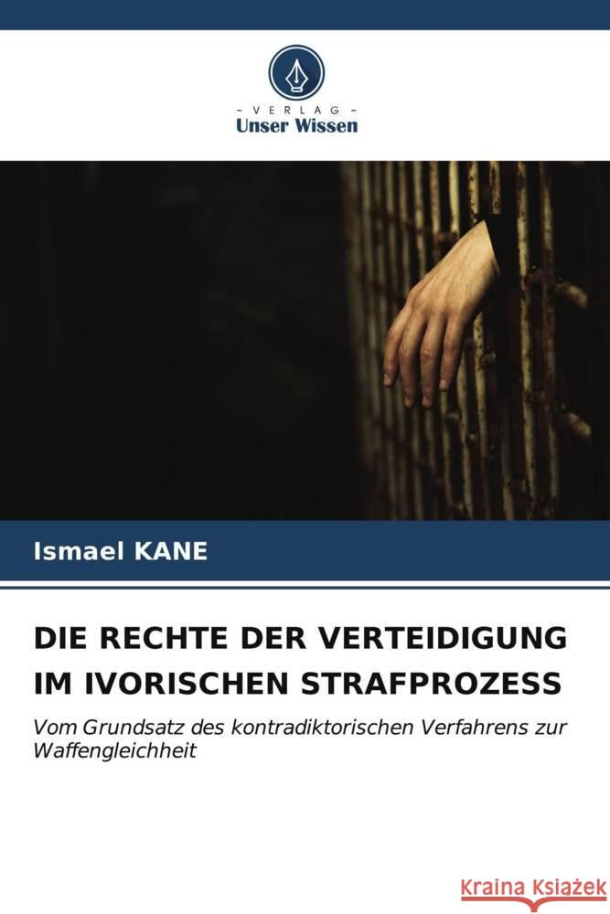 Die Rechte Der Verteidigung Im Ivorischen Strafprozess Ismael Kane 9786206641056