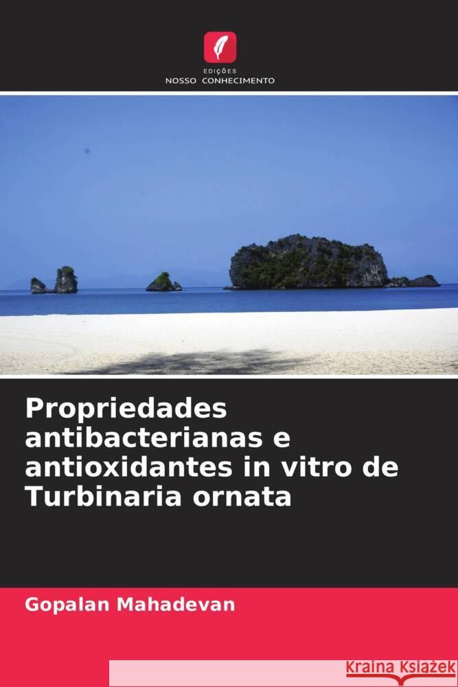 Propriedades antibacterianas e antioxidantes in vitro de Turbinaria ornata Gopalan Mahadevan 9786206641544