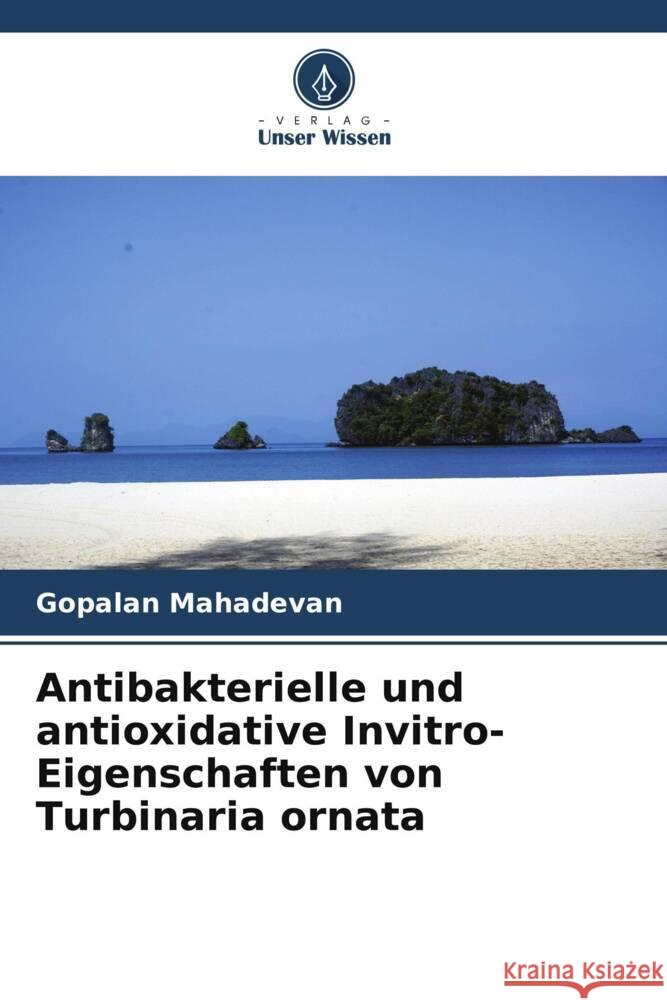 Antibakterielle und antioxidative Invitro-Eigenschaften von Turbinaria ornata Gopalan Mahadevan 9786206641582