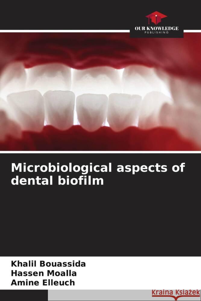 Microbiological aspects of dental biofilm Khalil Bouassida Hassen Moalla Amine Elleuch 9786206642138