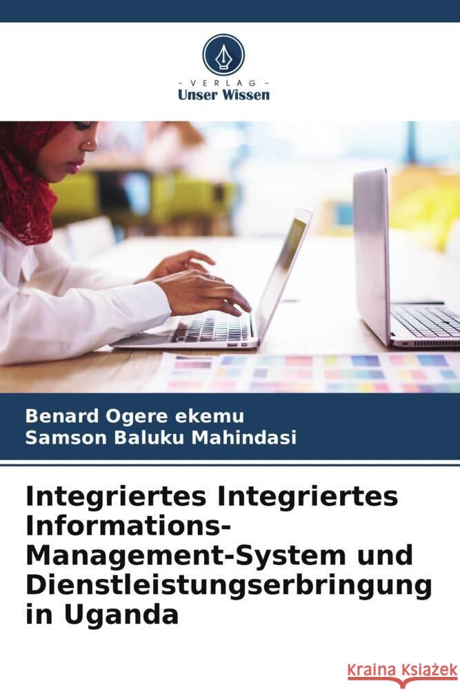 Integriertes Integriertes Informations-Management-System und Dienstleistungserbringung in Uganda Benard Oger Samson Baluku Mahindasi 9786206642503