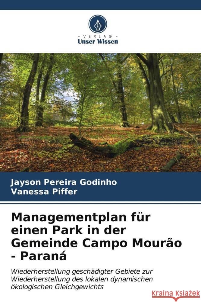 Managementplan für einen Park in der Gemeinde Campo Mourão - Paraná Pereira Godinho, Jayson, Piffer, Vanessa 9786206643050