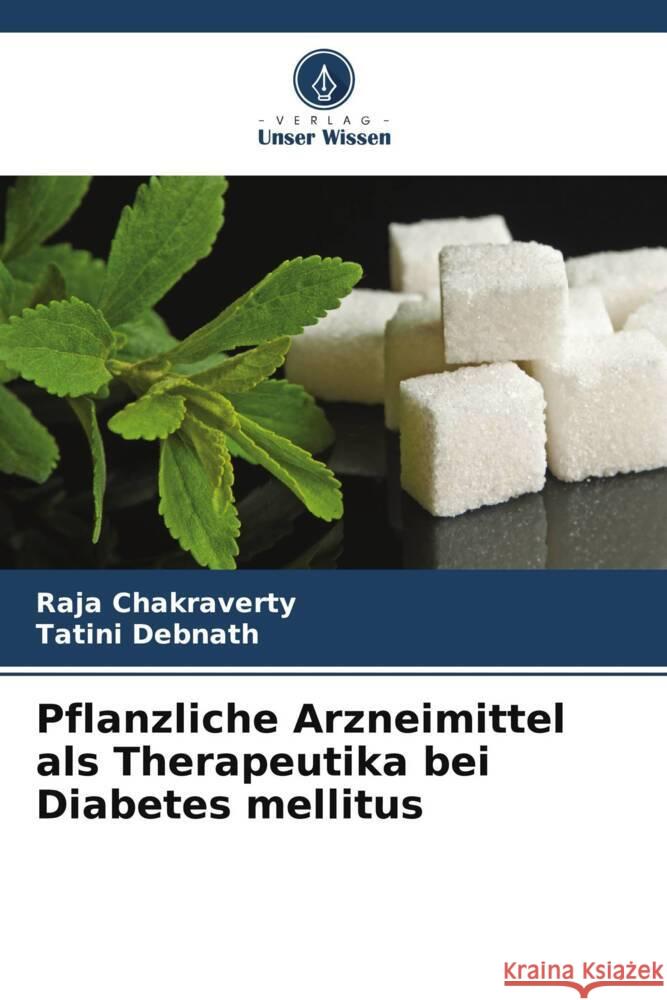 Pflanzliche Arzneimittel als Therapeutika bei Diabetes mellitus Raja Chakraverty Tatini Debnath 9786206643272