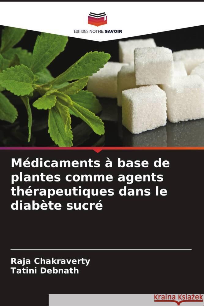 Médicaments à base de plantes comme agents thérapeutiques dans le diabète sucré Chakraverty, Raja, Debnath, Tatini 9786206643357