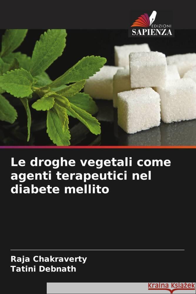 Le droghe vegetali come agenti terapeutici nel diabete mellito Raja Chakraverty Tatini Debnath 9786206643364