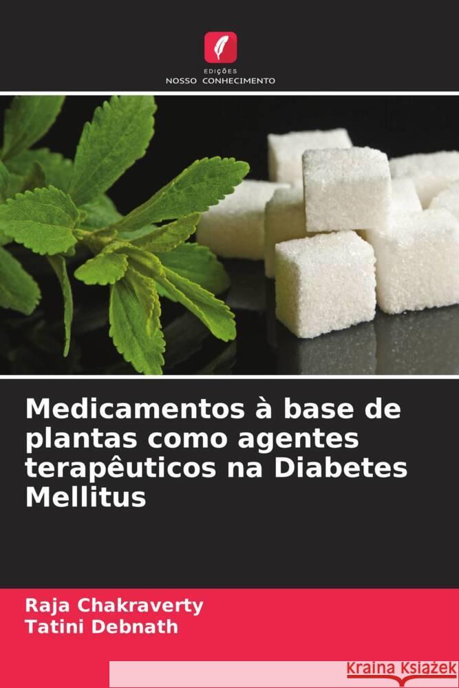 Medicamentos ? base de plantas como agentes terap?uticos na Diabetes Mellitus Raja Chakraverty Tatini Debnath 9786206643371 Edicoes Nosso Conhecimento