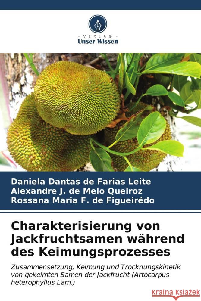 Charakterisierung von Jackfruchtsamen w?hrend des Keimungsprozesses Daniela Dantas de Farias Leite Alexandre J. d Rossana Maria F. d 9786206644057
