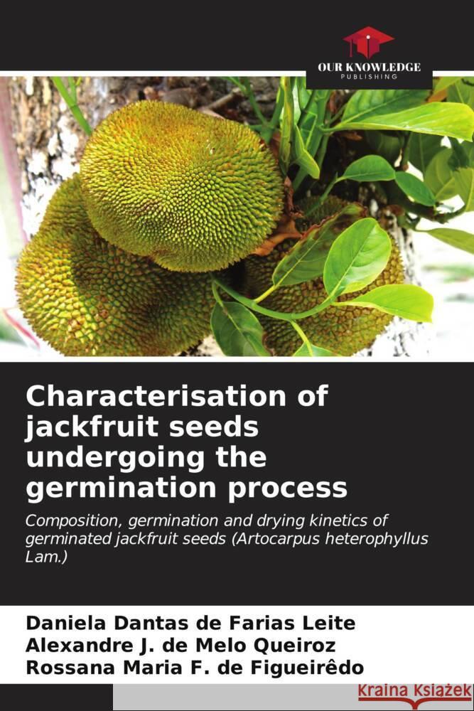 Characterisation of jackfruit seeds undergoing the germination process Daniela Dantas de Farias Leite Alexandre J. d Rossana Maria F. d 9786206644064