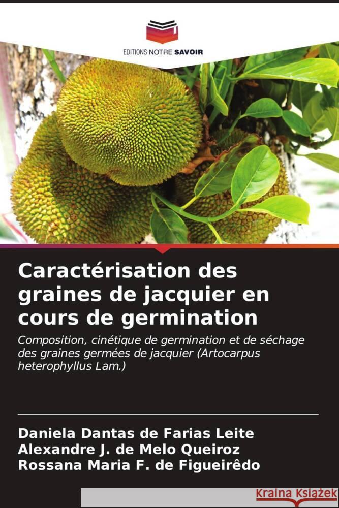 Caract?risation des graines de jacquier en cours de germination Daniela Dantas de Farias Leite Alexandre J. d Rossana Maria F. d 9786206644088