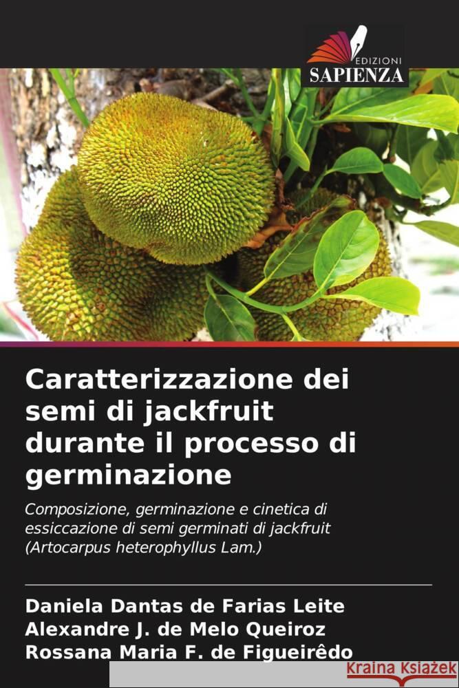 Caratterizzazione dei semi di jackfruit durante il processo di germinazione Daniela Dantas de Farias Leite Alexandre J. d Rossana Maria F. d 9786206644095