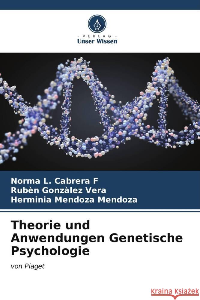 Theorie und Anwendungen Genetische Psychologie Norma L. Cabrer Rub?n Gonz?lez Vera Herminia Mendoza Mendoza 9786206644729