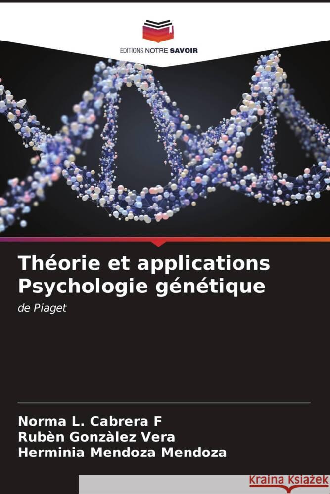 Th?orie et applications Psychologie g?n?tique Norma L. Cabrer Rub?n Gonz?lez Vera Herminia Mendoza Mendoza 9786206644736 Editions Notre Savoir