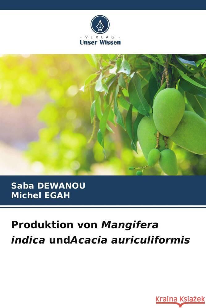 Produktion von Mangifera indica undAcacia auriculiformis DEWANOU, Saba, EGAH, Michel 9786206644965