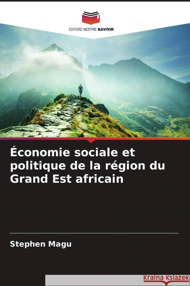 ?conomie sociale et politique de la r?gion du Grand Est africain Stephen Magu 9786206645177 Editions Notre Savoir