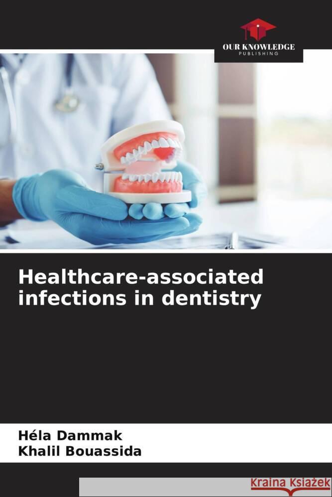 Healthcare-associated infections in dentistry H?la Dammak Khalil Bouassida 9786206645337