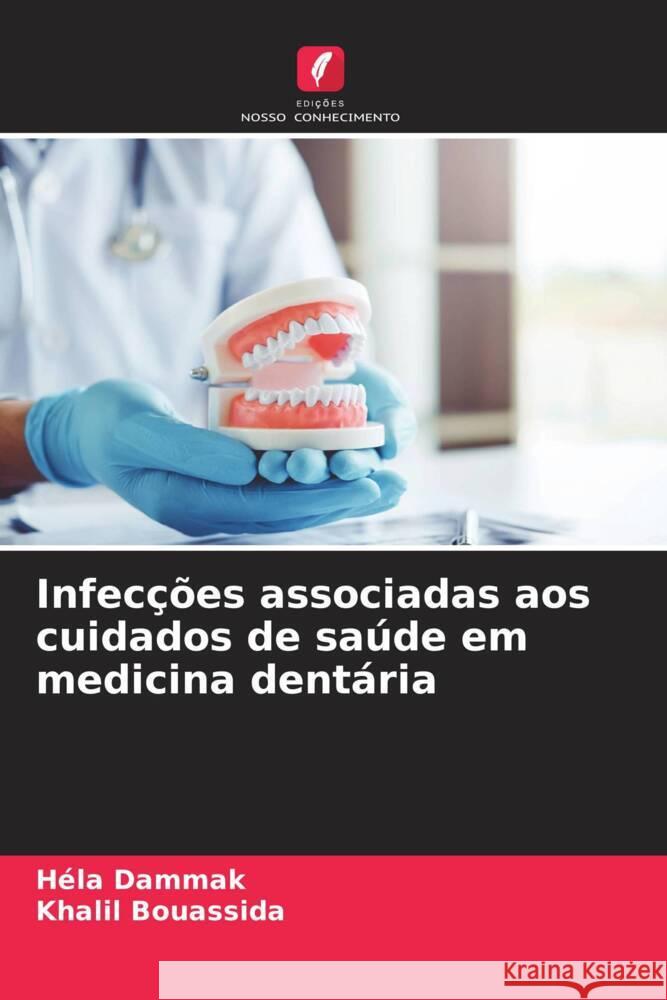 Infec??es associadas aos cuidados de sa?de em medicina dent?ria H?la Dammak Khalil Bouassida 9786206645412