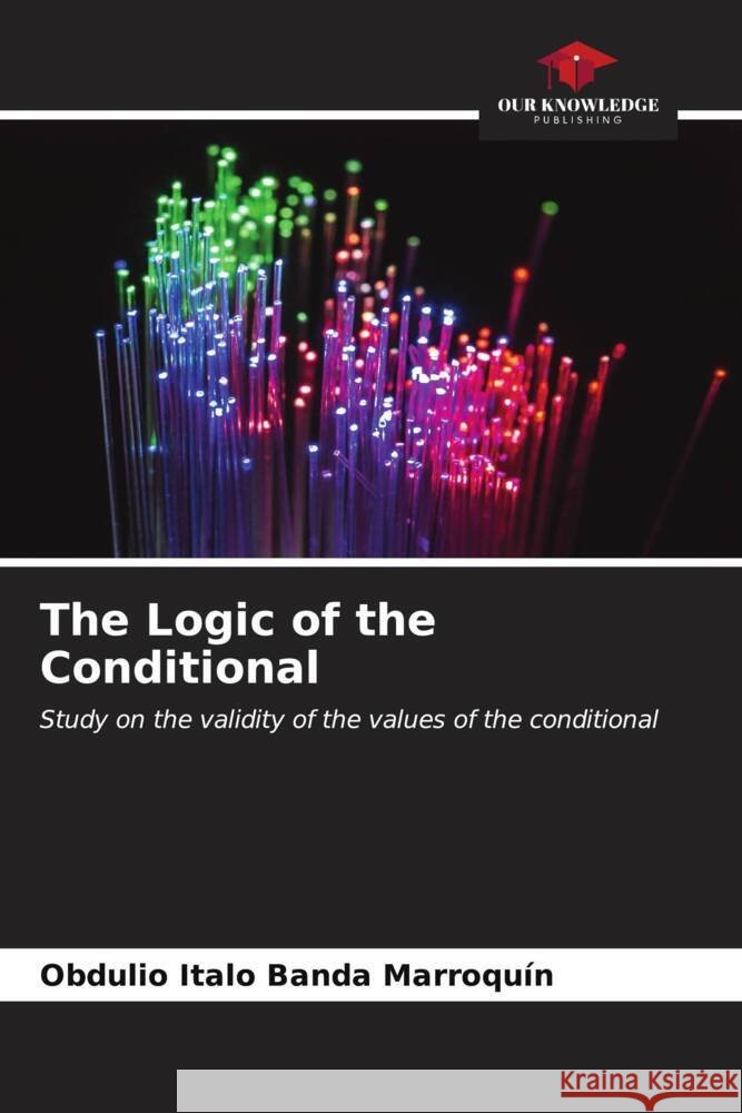 The Logic of the Conditional Obdulio Italo Band 9786206645528 Our Knowledge Publishing