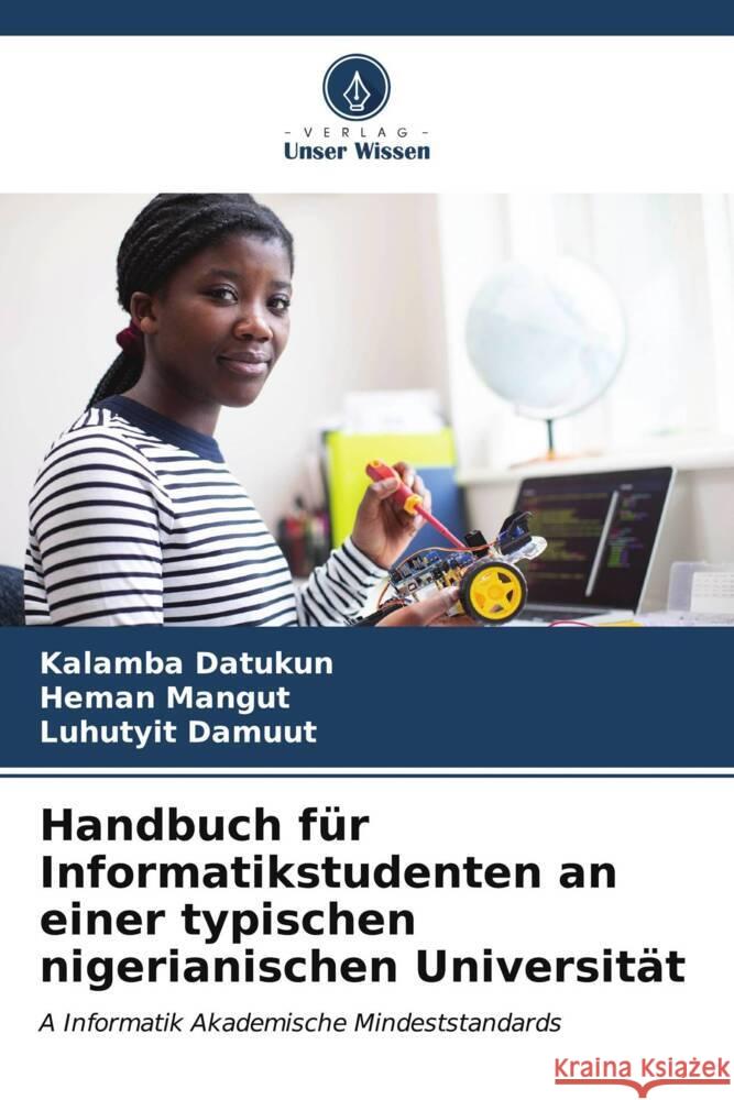 Handbuch f?r Informatikstudenten an einer typischen nigerianischen Universit?t Kalamba Datukun Heman Mangut Luhutyit Damuut 9786206645559 Verlag Unser Wissen