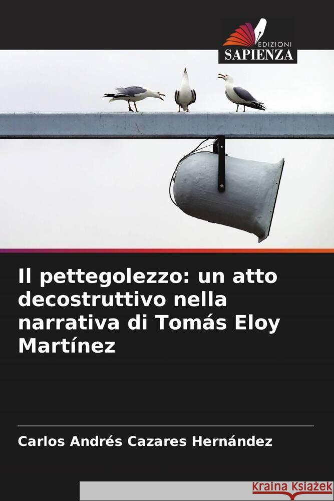 Il pettegolezzo: un atto decostruttivo nella narrativa di Tom?s Eloy Mart?nez Carlos Andr?s Cazare 9786206645986