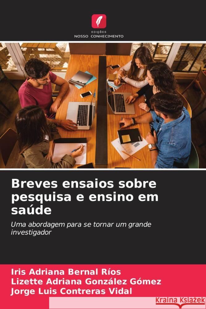 Breves ensaios sobre pesquisa e ensino em sa?de Iris Adriana Berna Lizette Adriana Gonz?le Jorge Luis Contrera 9786206646181