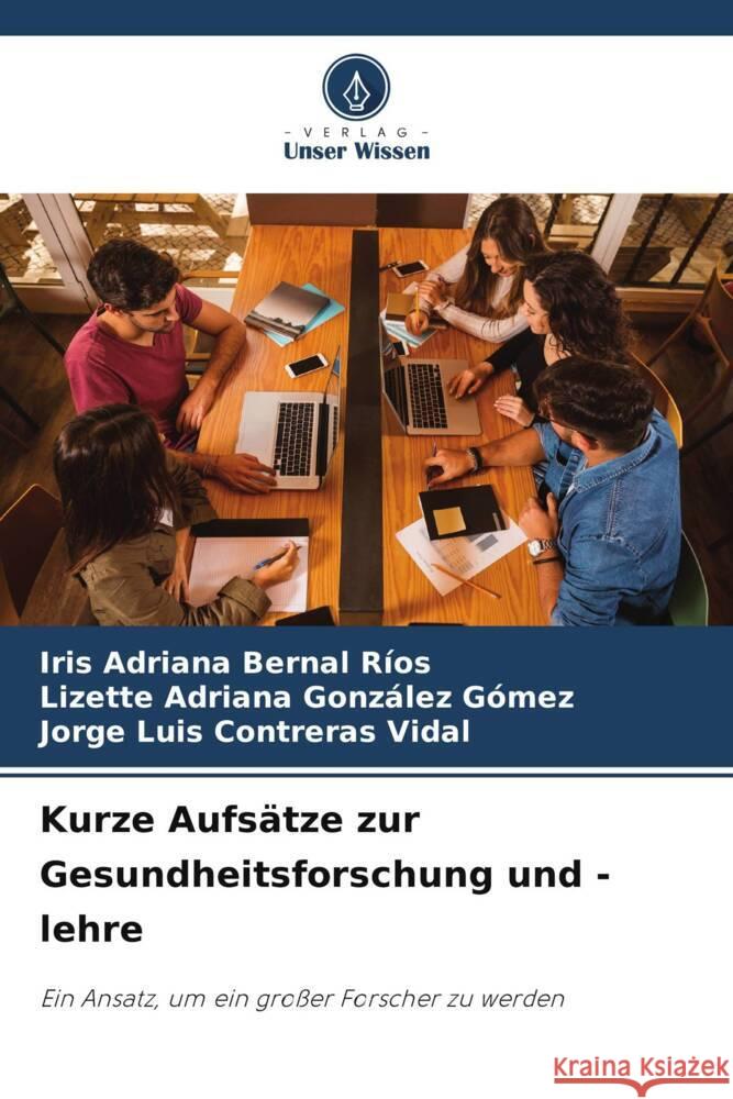 Kurze Aufs?tze zur Gesundheitsforschung und -lehre Iris Adriana Berna Lizette Adriana Gonz?le Jorge Luis Contrera 9786206646228