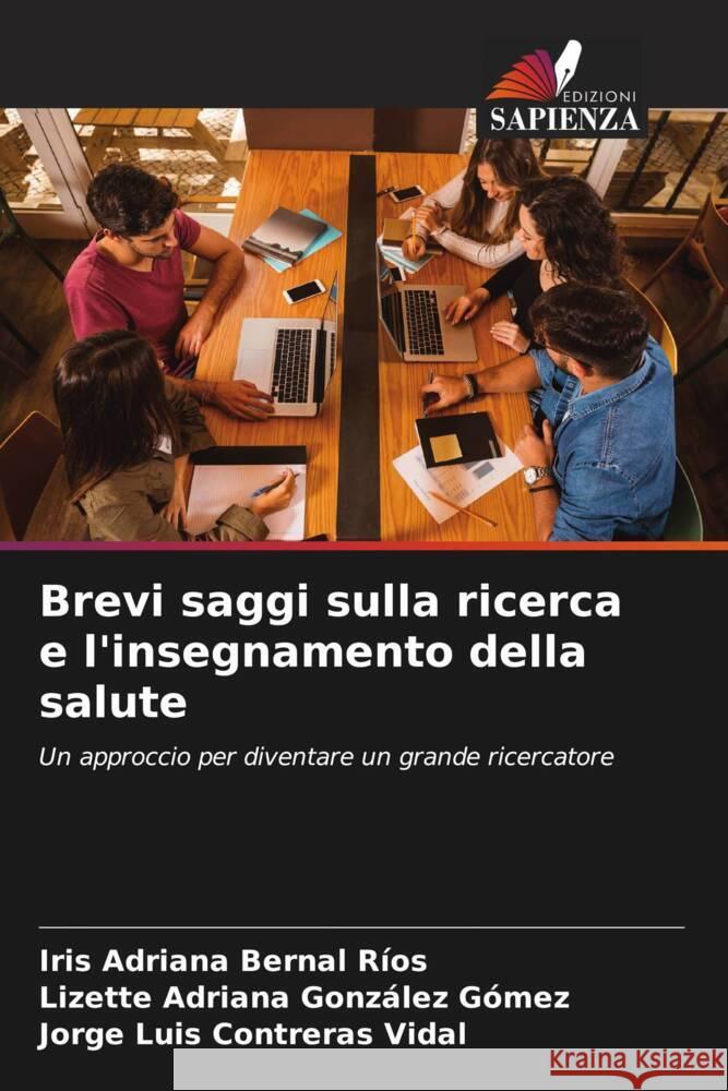 Brevi saggi sulla ricerca e l'insegnamento della salute Iris Adriana Berna Lizette Adriana Gonz?le Jorge Luis Contrera 9786206646235 Edizioni Sapienza