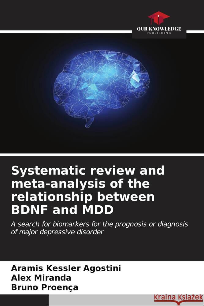 Systematic review and meta-analysis of the relationship between BDNF and MDD Aramis Kessle Alex Miranda Bruno Proen?a 9786206646303