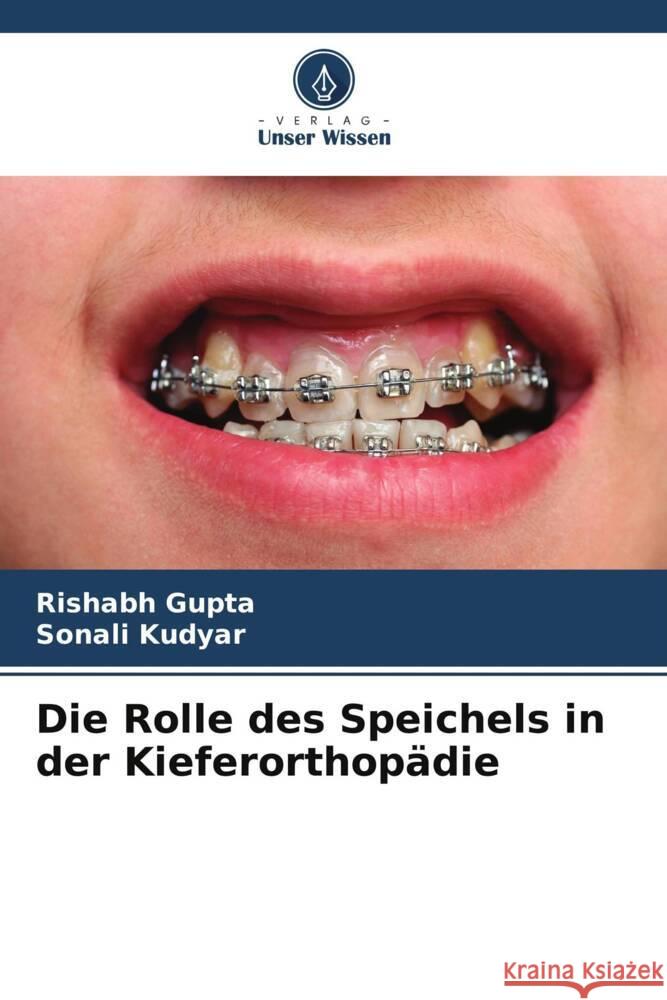 Die Rolle des Speichels in der Kieferorthop?die Rishabh Gupta Sonali Kudyar 9786206647058