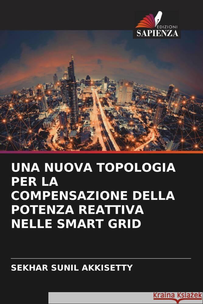 Una Nuova Topologia Per La Compensazione Della Potenza Reattiva Nelle Smart Grid Sekhar Sunil Akkisetty 9786206647164