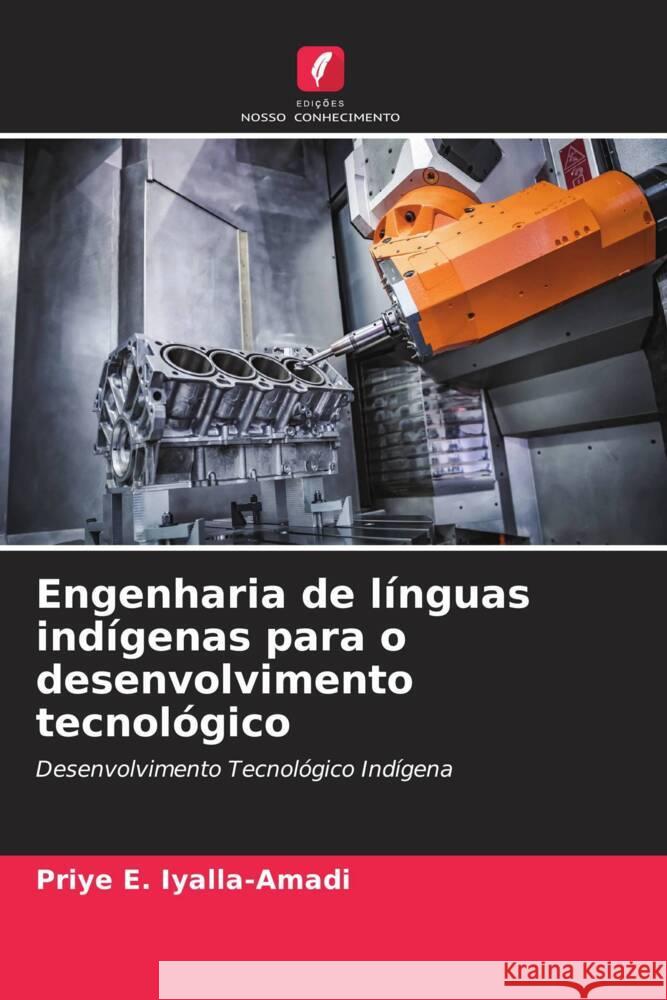 Engenharia de l?nguas ind?genas para o desenvolvimento tecnol?gico Priye E. Iyalla-Amadi 9786206647386 Edicoes Nosso Conhecimento