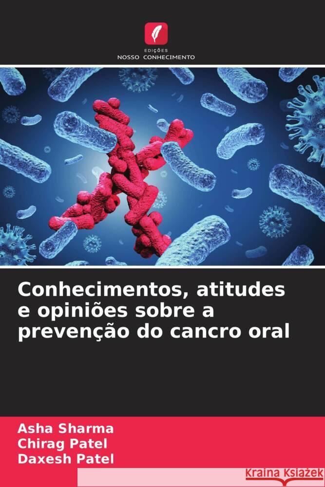 Conhecimentos, atitudes e opini?es sobre a preven??o do cancro oral Asha Sharma Chirag Patel Daxesh Patel 9786206647546