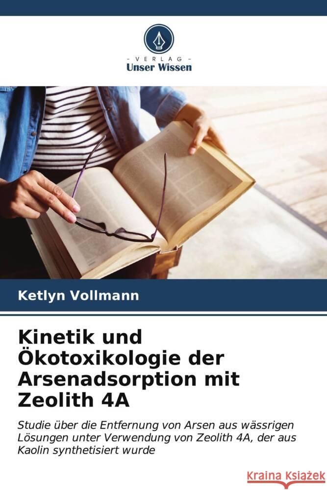 Kinetik und ?kotoxikologie der Arsenadsorption mit Zeolith 4A Ketlyn Vollmann 9786206647621