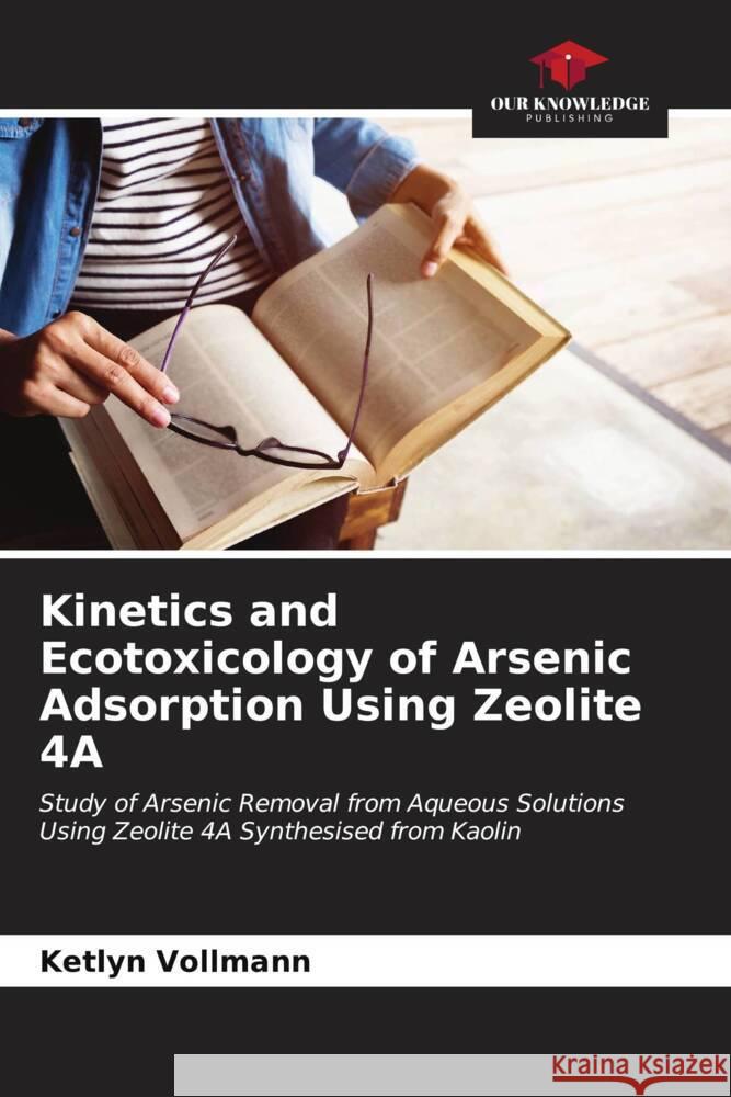 Kinetics and Ecotoxicology of Arsenic Adsorption Using Zeolite 4A Ketlyn Vollmann 9786206647638