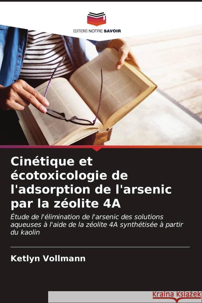 Cin?tique et ?cotoxicologie de l'adsorption de l'arsenic par la z?olite 4A Ketlyn Vollmann 9786206647652