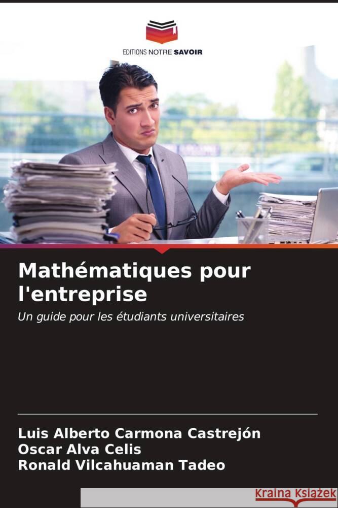 Mathématiques pour l'entreprise Carmona Castrejón, Luis Alberto, Alva Celis, Oscar, VILCAHUAMAN TADEO, RONALD 9786206647935