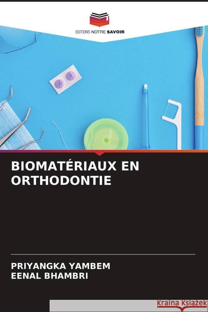 Biomat?riaux En Orthodontie Priyangka Yambem Eenal Bhambri 9786206648550