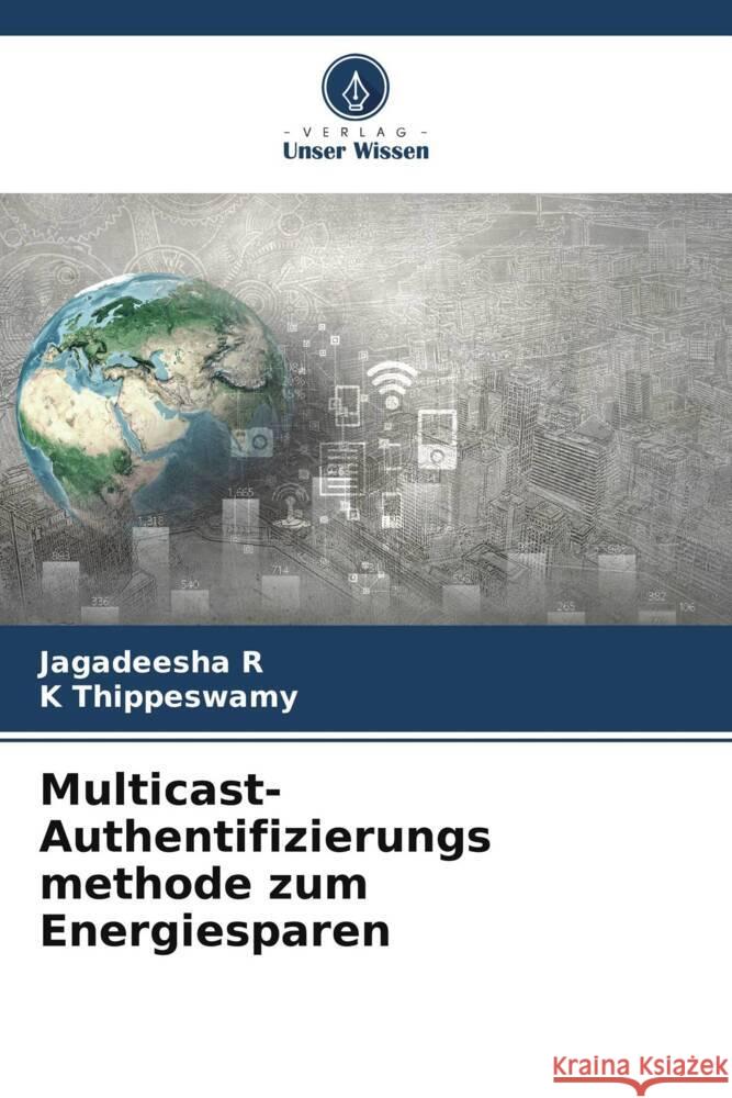 Multicast-Authentifizierungs methode zum Energiesparen Jagadeesha R K. Thippeswamy 9786206649151 Verlag Unser Wissen