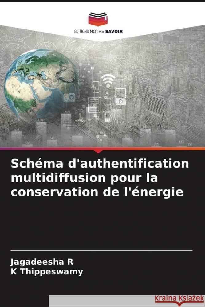 Sch?ma d'authentification multidiffusion pour la conservation de l'?nergie Jagadeesha R K. Thippeswamy 9786206649175 Editions Notre Savoir