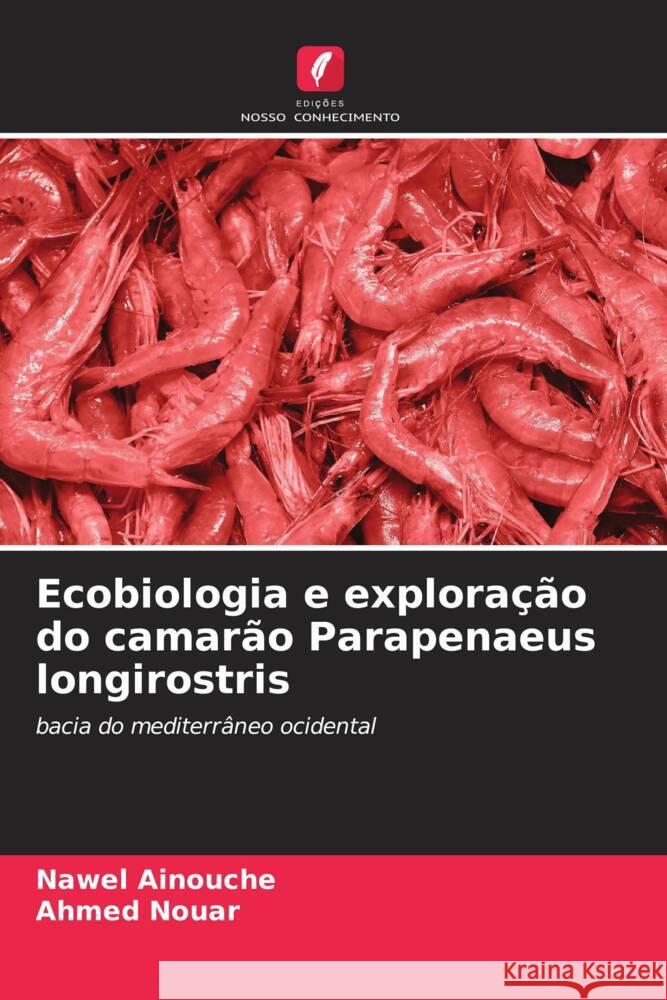 Ecobiologia e explora??o do camar?o Parapenaeus longirostris Nawel Ainouche Ahmed Nouar 9786206649250 Edicoes Nosso Conhecimento