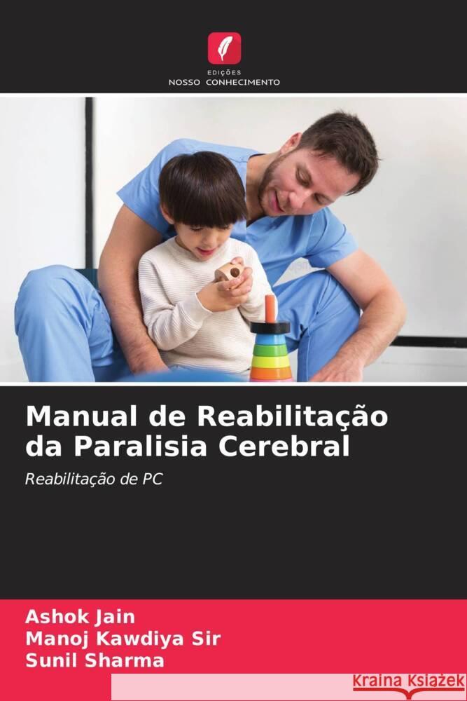 Manual de Reabilita??o da Paralisia Cerebral Ashok Jain Manoj Kawdiya Sunil Sharma 9786206649908