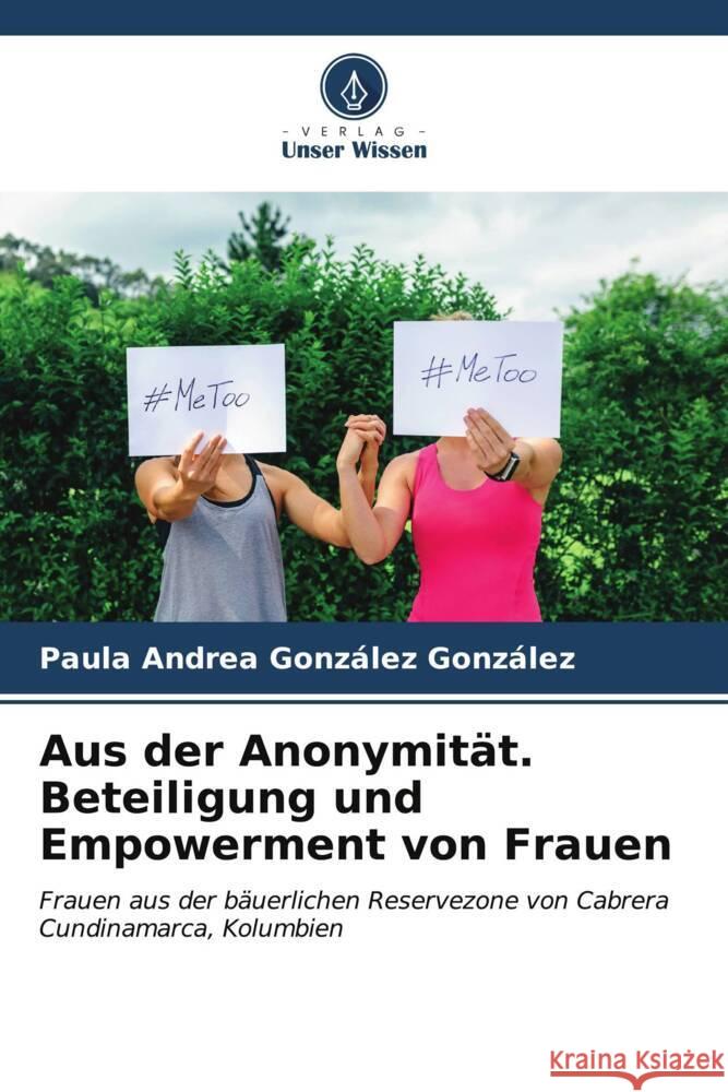 Aus der Anonymit?t. Beteiligung und Empowerment von Frauen Paula Andrea Gonz?le 9786206650669