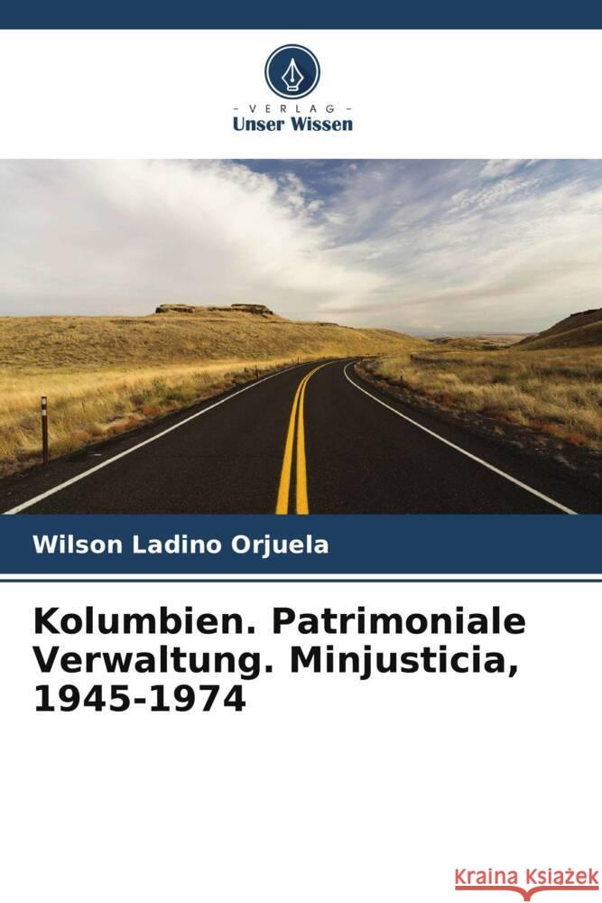 Kolumbien. Patrimoniale Verwaltung. Minjusticia, 1945-1974 Wilson Ladin 9786206650713