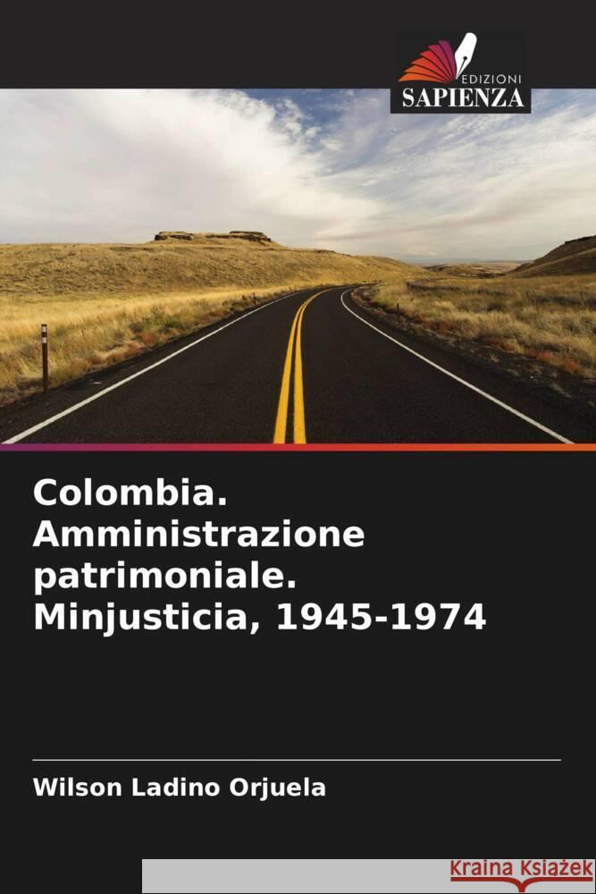 Colombia. Amministrazione patrimoniale. Minjusticia, 1945-1974 Wilson Ladin 9786206650744