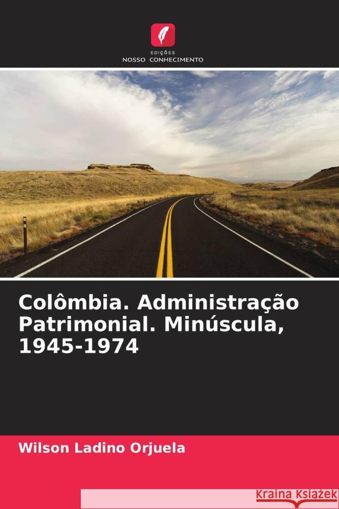 Col?mbia. Administra??o Patrimonial. Min?scula, 1945-1974 Wilson Ladin 9786206650751